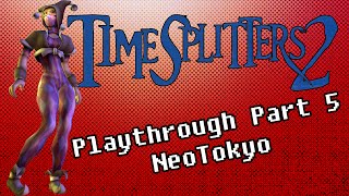 TimeSplitters 2 Playthrough Part 5 - NeoTokyo