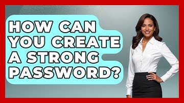 How Can You Create A Strong Password? - Admin Career Guide