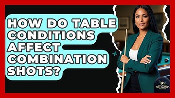 How Do Table Conditions Affect Combination Shots? - Billiards Hustlers