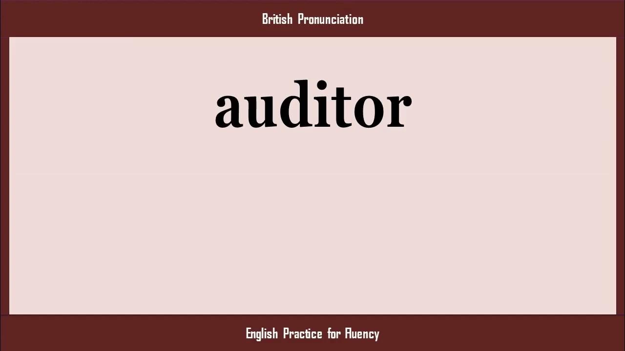 auditor, How to Say or Pronounce AUDITOR in American, British