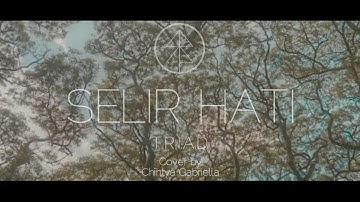 SELIR HATI - TRIAD | CHINTYA GABRIELLA COVER #LIRIK