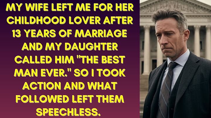 MY WIFE LEFT ME FOR HER CHILDHOOD LOVER AFTER 13 YEARS OF MARRIAGE. SO I...