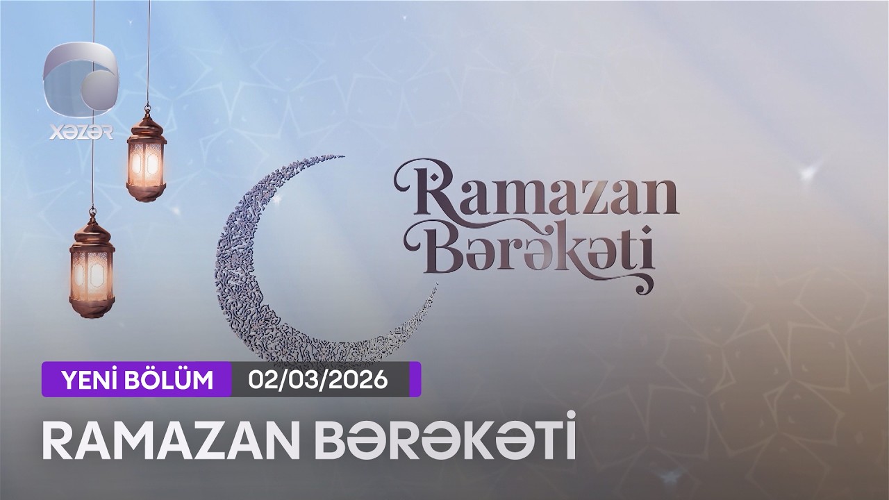 Ramazan Bərəkəti - 02.03.2026