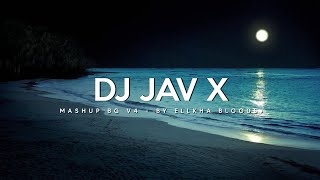 Dj JAV X Mashup Bg V4 - By Ellkha Bloods