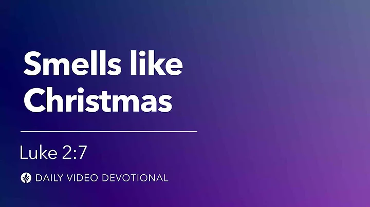 Smells Like Christmas | Luke 2:7 | Our Daily Bread Video Devotional