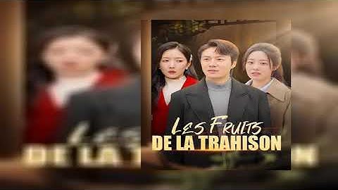 Les Fruits de la Trahison; Séries Chinoises avec Sous-Titres FR