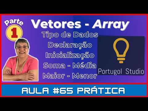 Aula # 65 Prática – Como declarar, inicializar e usar Vetor no Portugol Studio + Exercício – Parte 1