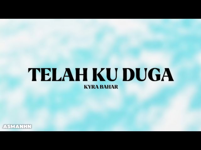 TELAH KU DUGA - KYRA BAHAR (LIRIK)
