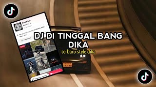 DJ DI TINGGAL BANG DIKA VIRAL TIK TOK TERBARU 2024