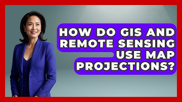 How Do GIS And Remote Sensing Use Map Projections? - The Geography Atlas