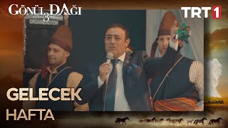 Gönül Dağında Gelecek Hafta Neler Olacak?