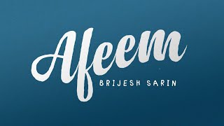 Brijesh Sarin - Afeem (Official Lyric Video)