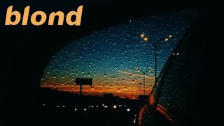 Blonde by Frank Ocean (Full Album) - Played while you're driving in the rain