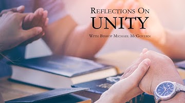 Reflections On Unity With Bishop Michael McGovern