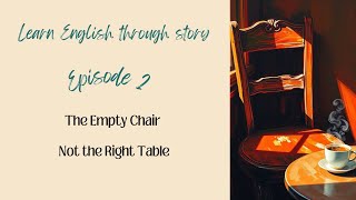 Learn English through story - The Empty Chair - Episode 2 - Not the Right Table