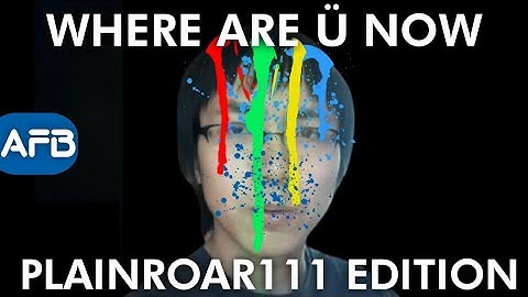 PLAINROAR111 - WHERE ARE Ü NOW PARODY