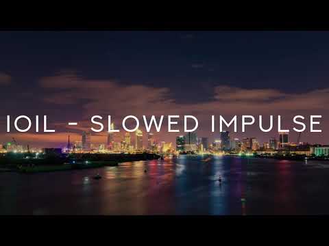Watch ioil - slowed impulse on YouTube Watch ioil - slowed impulse on YouTube