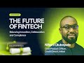 The Future of Fintech: Balancing Innovation, Collaboration and Compliance | Nifemi Oluboyede