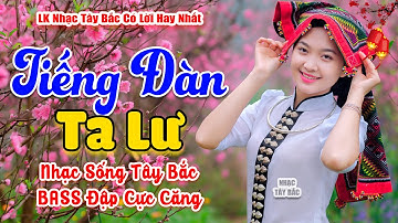 LK Nhạc Tây Bắc REMIX 2024 | TIẾNG ĐÀN TA LƯ | Khúc Nhạc Núi Rừng BASS Đánh Tưng Bừng