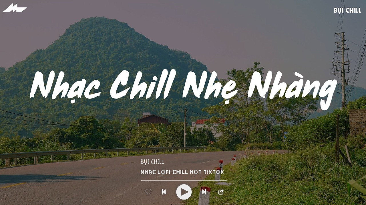 Nhạc Chill Nhẹ Nhàng - BXH Nhạc Chill TikTok Triệu View - Nhạc Lofi Chill Buồn Nhẹ Nhàng 2026