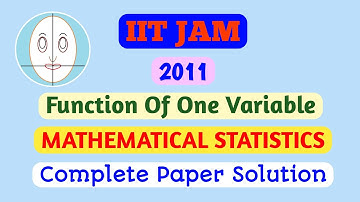 IIT JAM (2011) | Function Of One Variable | Mathematical Statistics | Complete Paper Solution