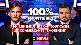 PSG : les émeutiers ont tout cassé, les commerçants témoignent ! 100%Frontières sur CNEWS