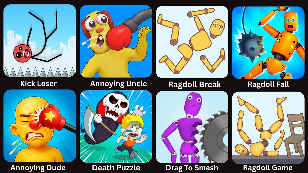Kick Loser,Annoying Uncle,Ragdoll Break,Ragdoll Fall,Annoying Dude,Death Puzzle,Drag To Smash