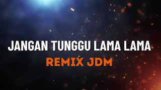 Download Lagu JANGAN TUNGGU LAMA LAMA[ REMIX JDM ] MP3