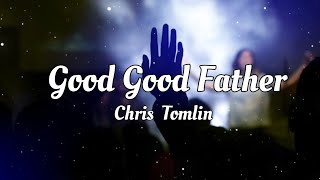 Good Good Father |  Chris Tomlin | Lyric Video