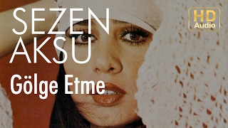 Video thumbnail of "Sezen Aksu - Gölge Etme (Official Audio)"