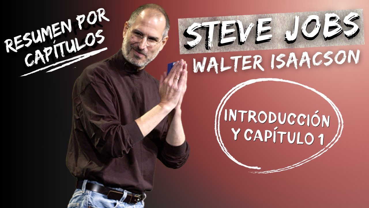 RESUMEN "STEVE JOBS" - Walter Isaacson | Introducción y Capítulo 1