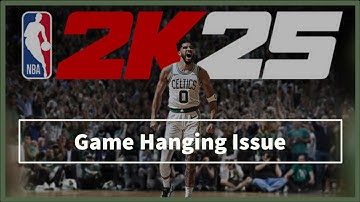 NBA 2K25 game Hanging Problem