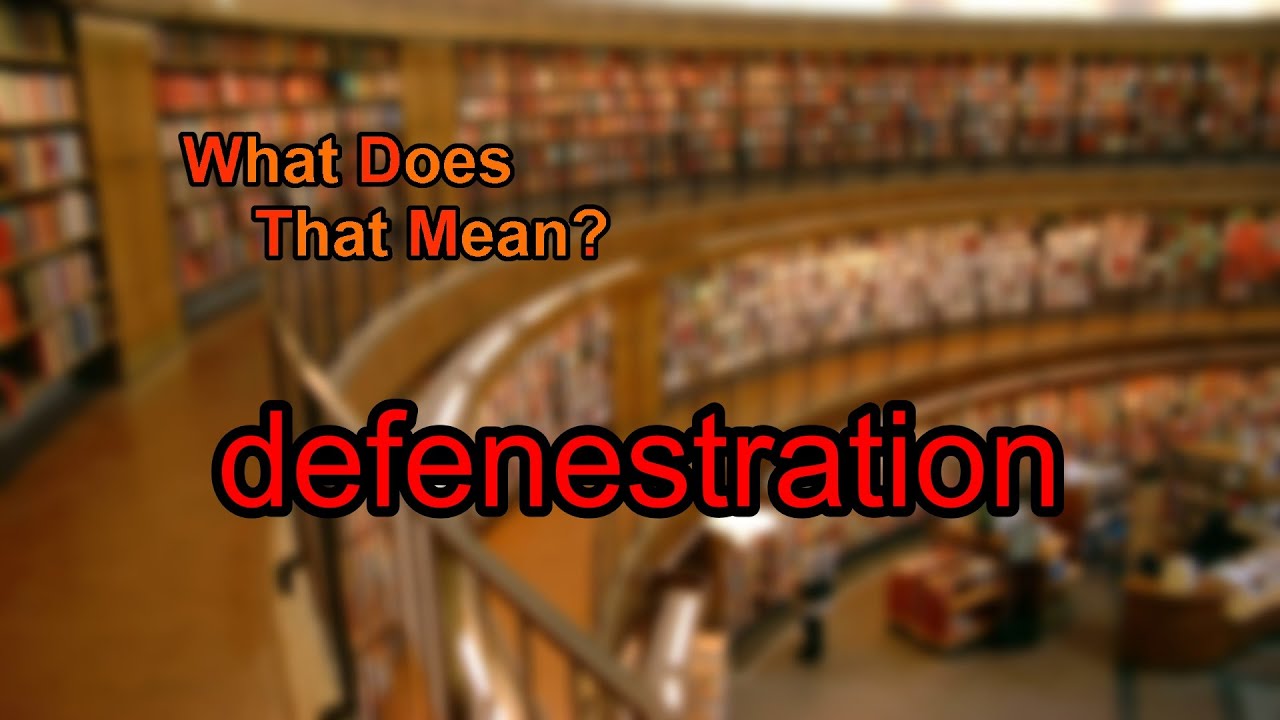 What Does Defenestration Mean YouTube