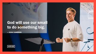 Go Small or Go Home | John Cameron | ARISE Church