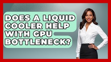 Does A Liquid Cooler Help With GPU Bottleneck? - The Hardware Hub