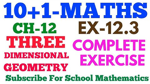 CLASS-11 EX-12.3 COMPLETE  MATHS.  NCERT || THREE DIMENSIONAL GEOMETRY ||