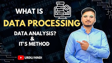 What is Data Processing & Data Analysis with its method? Urdu / Hindi
