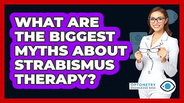 What Are The Biggest Myths About Strabismus Therapy? - Optometry Knowledge Base