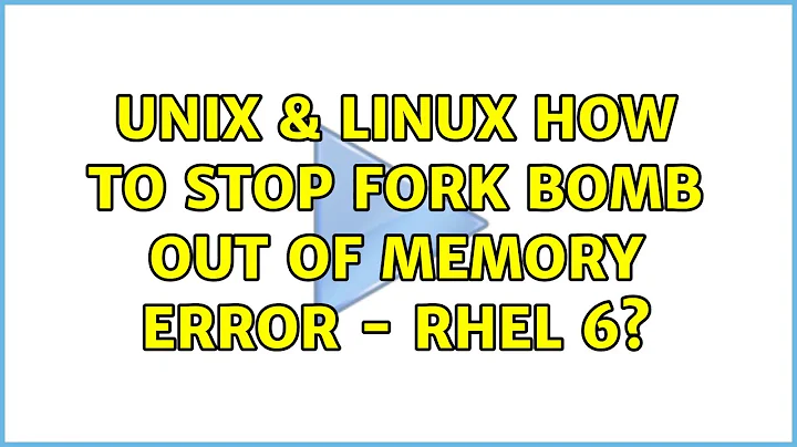Unix & Linux: How to stop Fork Bomb out of memory error - RHEL 6? (3 Solutions!!)