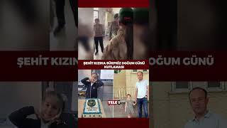 Şehit Polis Necati Aygünün Kızı Asel Naza, Babasının Silah Arkadaşlarından Sürpriz Doğum Günü