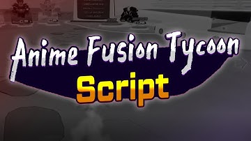 Anime Fusion Tycoon script – (Ki AutoFarm)