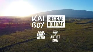 Kai Boy Feat. Geoff Weers + The Artist Koa - Reggae Holiday (Official Drone Lyric Video)