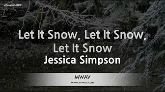Jessica Simpson-Let It Snow, Let It Snow, Let It Snow (Karaoke Version) Jessica Simpson-Let It Snow, Let It Snow, Let It Snow (Karaoke Version)