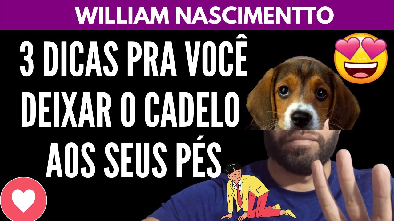 Deixe o CADELO AOS SEUS PÉS Com Essas 3 Dicas | William Nascimentto