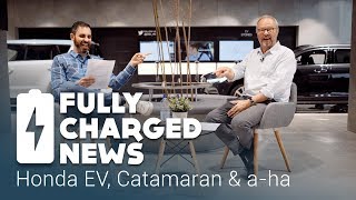 Honda EV, Catamaran \& a-ha | Fully Charged News