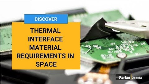 Thermal Interface Material Requirements in Space | Parker Chomerics