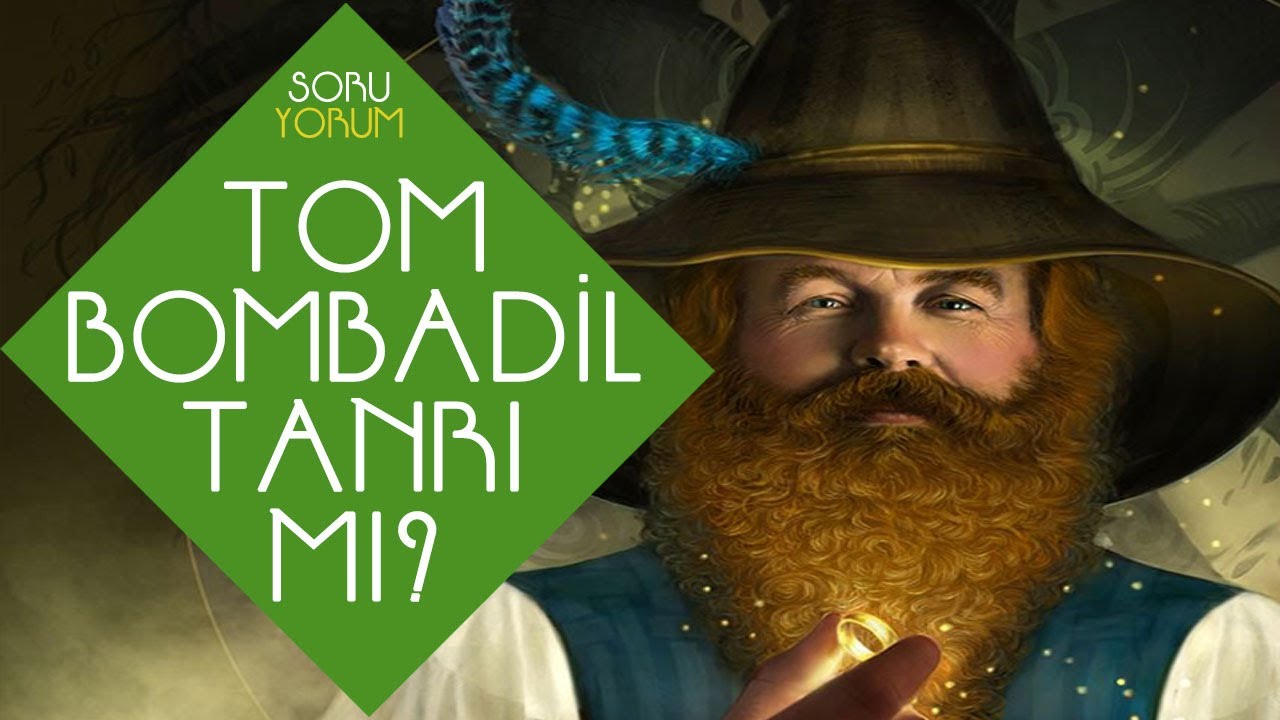 TOM BOMBADIL TANRI MI? (Orta Dünya -Yüzüklerin Efendisi)