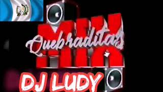 A Bailar Con Dj Ludy - Lo Mejor De Quebraditas Mix (GuatemalaRecord)