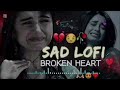 Most Emotional heart touching sad lofi song Hindi slowed reverb heartbroken Hindi song