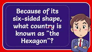 Because of its six-sided shape, what country is known as "the Hexagon"?